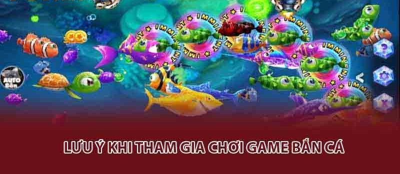 lưu ý khi tham gia game bắn cá