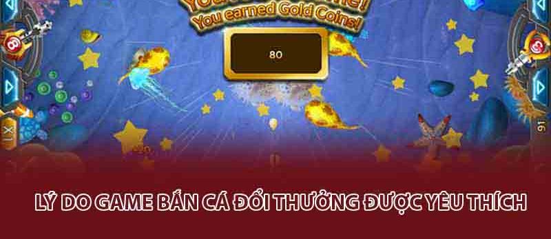 Lý do game bắn cá đổi thưởng được yêu thích